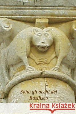 Sotto gli occhi del Basilisco Borghesani, Giuliana 9781517112516 Createspace - książka