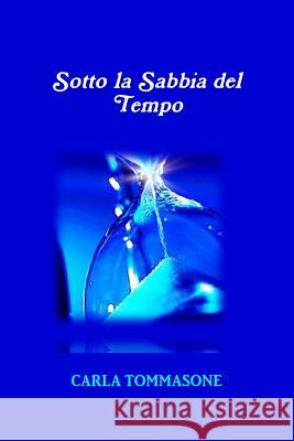 Sotto La Sabbia Del Tempo Carla Tommasone 9781471675942 Lulu Press Inc - książka