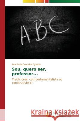 Sou, quero ser, professor... Couceiro Figueira, Ana Paula 9783639895858 Novas Edicoes Academicas - książka