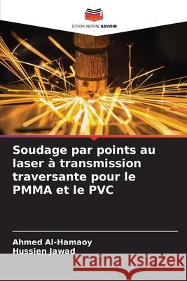 Soudage par points au laser à transmission traversante pour le PMMA et le PVC Al-Hamaoy, Ahmed, Jawad, Hussien 9786206763475 Editions Notre Savoir - książka