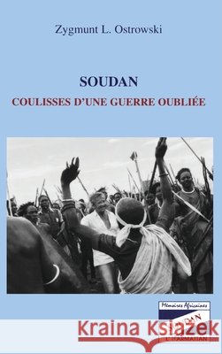 Soudan Coulisses d'Une Guerre Oubli?e Zygmunt L. Ostrowski 9782747514149 Editions L'Harmattan - książka
