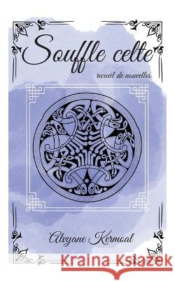 Souffle celte: recueil de nouvelles Alvyane Kermoal 9782322472352 Bod - Books on Demand - książka