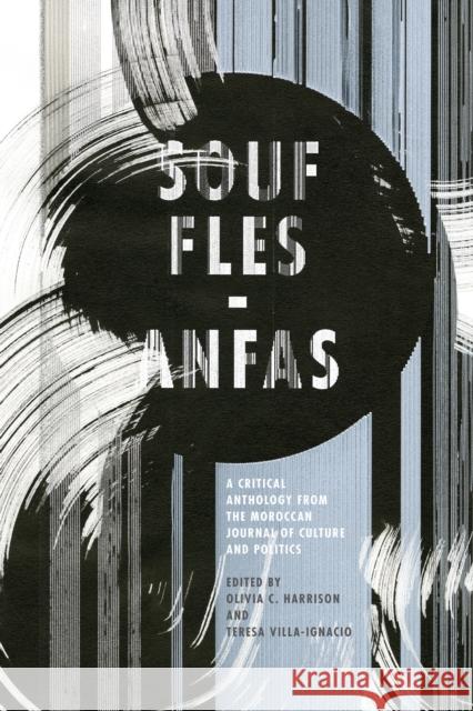 Souffles-Anfas: A Critical Anthology from the Moroccan Journal of Culture and Politics Olivia Harrison Teresa Villa-Ignacio 9780804796156 Stanford University Press - książka