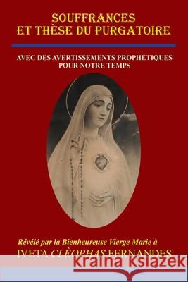 Souffrances Et Thèse Du Purgatoire: Avec Des Avertissements Prophétiques Pour Notre Temps Fernandes, Iveta Cleophas 9780645107128 Publicious Pty Ltd - książka