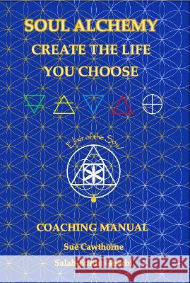 Soul Alchemy Create The Life You Choose: Coaching Manual Sue Cawthorne Salah-Eddin Gherbi 9781803525303 Independant Publishing Network - książka