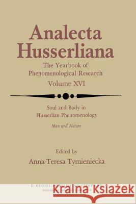 Soul and Body in Husserlian Phenomenology: Man and Nature Tymieniecka, Anna-Teresa 9789400970342 Springer - książka