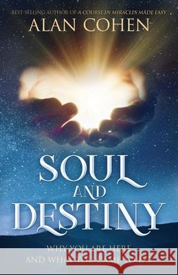 Soul and Destiny: Why You Are Here and What You Came To Do Alan Cohen 9780910367059 Alan Cohen Publications - książka