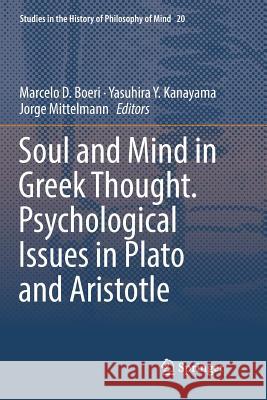 Soul and Mind in Greek Thought. Psychological Issues in Plato and Aristotle Marcelo D. Boeri Yasuhira Y. Kanayama Jorge Mittelmann 9783030087272 Springer - książka