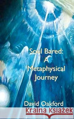 Soul Bared: A Metaphysical Journey David L. Oakford 9781720219699 Independently Published - książka