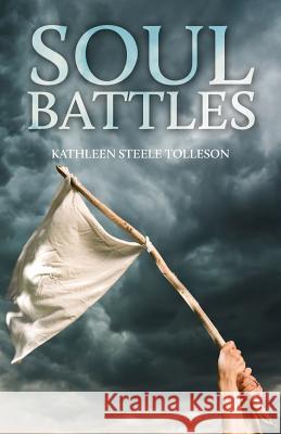 Soul Battles Kathleen Steele Tolleson 9781490320366 Createspace - książka