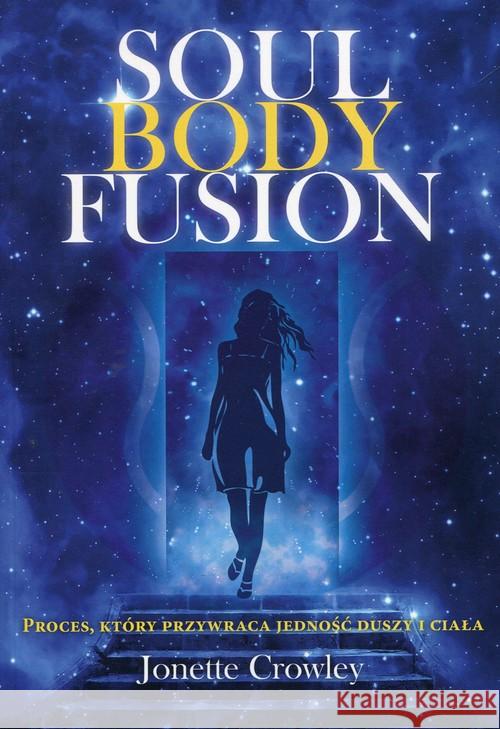 Soul Body Fusion Crowley Jonette 9788364818202 Biały Wiatr - książka