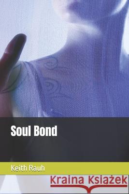 Soul Bond Keith Rauh 9798786039994 Independently Published - książka