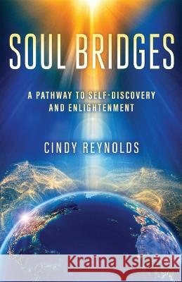 Soul Bridges: A Pathway to Self-Discovery and Enlightenment Cindy Reynolds 9781737523727 Endless Pulse - książka