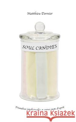 Soul Candies: Friandises intellectuelles et autres mots d'esprit Dornier, Matthieu 9781388150464 Blurb - książka