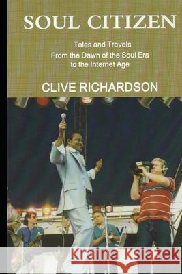 Soul Citizen: Tales and Travels from the Dawn of the Soul Era to the Internet Age Clive Richardson Clive Richardson 9781688928060 Independently Published - książka