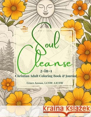 Soul Cleanse: 2-in-1 Christian Adult Coloring Book & Journal Grace Annan 9781732367623 Norgannan Publishing LLC - książka