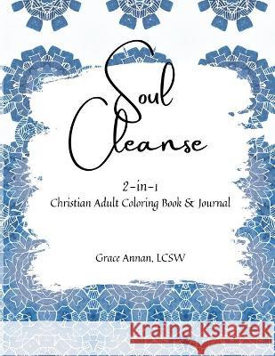 Soul Cleanse: 2-in-1 Christian Adult Coloring Book & Journal Grace Annan 9781732367623 Norgannan Publishing LLC - książka
