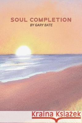 Soul Completion Gary Bate Thyla Jane 9780954528096 Bluelight Publishing - książka