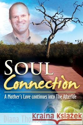 Soul Connection: A Mother's love continues into the afterlife Diana Thomson   9780620616515 Digital on Demand - książka