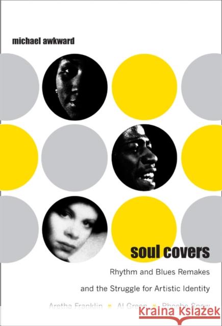 Soul Covers: Rhythm and Blues Remakes and the Struggle for Artistic Identity (Aretha Franklin, Al Green, Phoebe Snow) Michael Awkward 9780822339809 Duke University Press - książka