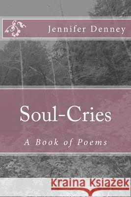 Soul Cries: A Book of Poems Jennifer Denney 9781724910097 Createspace Independent Publishing Platform - książka