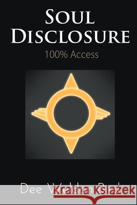 Soul Disclosure: 100% Access Dee Weldon Bird 9781950015573 Strategic Book Publishing & Rights Agency, LL - książka