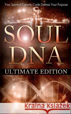 Soul DNA the Ultimate Collection: Your Spiritual Genetic Code Defines Your Purpose Jennifer J. O'Neill 9781477522196 Createspace - książka