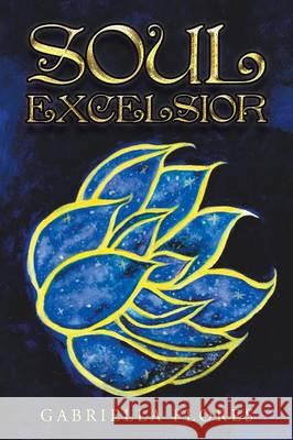 Soul Excelsior Gabriella Flores 9781504356855 Balboa Press - książka
