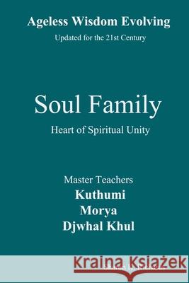 Soul Family: Heart of Spiritual Unity Djwhal Khul, Morya, Sharon K Richards 9798588695114 Independently Published - książka