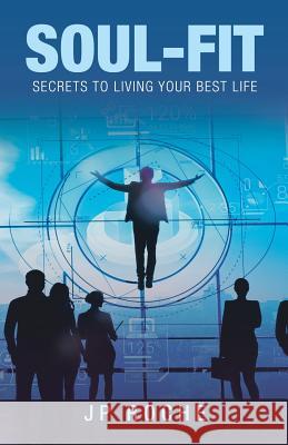 Soul-Fit: Secrets to Living Your Best Life Jp Roche 9781982223786 Balboa Press - książka