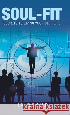 Soul-Fit: Secrets to Living Your Best Life Jp Roche 9781982223809 Balboa Press - książka