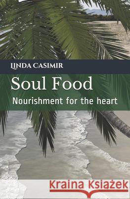 Soul Food: Nourishment for the Spirit Mrs Linda V. Casimir 9781523847372 Createspace Independent Publishing Platform - książka