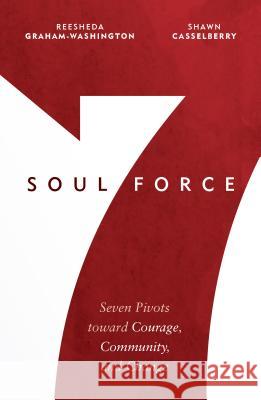Soul Force: Seven Pivots Toward Courage, Community, and Change Reesheda Graham-Washington Shawn Casselberry 9781513803036 Herald Press (VA) - książka