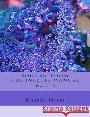 Soul Freedom Techniques Manual: Part 2 Rhonda Myers 9781539041382 Createspace Independent Publishing Platform - książka