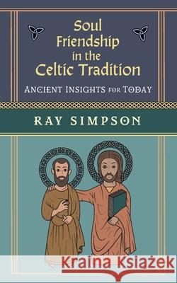 Soul Friendship in the Celtic Tradition: Ancient Insights for Today Ray Simpson 9781625248343 Harding House Publishing, Inc./Anamcharabooks - książka