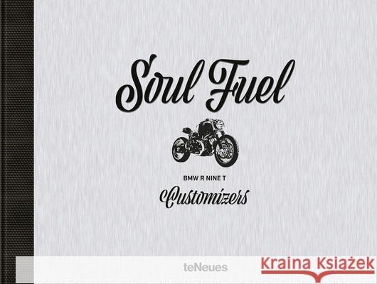 Soul Fuel: BMW R Nine T Customizers Mangartz, Dirk 9783961710515 Te Neues Publishing Company - książka