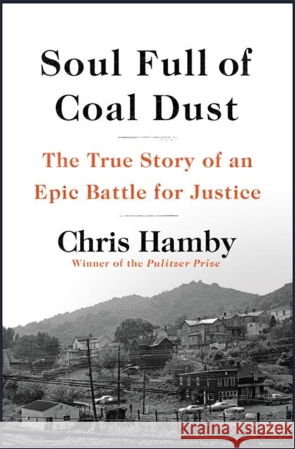 Soul Full of Coal Dust: A Fight for Breath and Justice in Appalachia Hamby, Chris 9780316299473 Little Brown and Company - książka