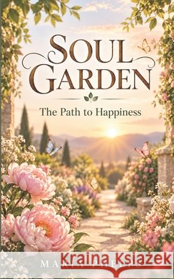 Soul Garden: The path to happiness Phelps, Maria 9798882502415 Independently Published - książka
