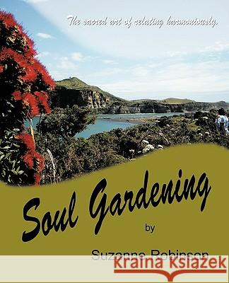 Soul Gardening: The Sacred Art of Relating Harmoniously. Suzanne Robinson, Robinson 9781425150686 Trafford Publishing - książka