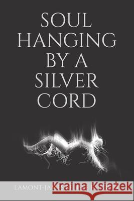 Soul Hanging by a Silver Cord Lamont-James, Jr. Belisl 9781698719702 Trafford Publishing - książka