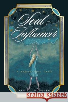 Soul Influencer: A Lightworkers Guide Kim Illingworth 9798765253052 Balboa Press - książka