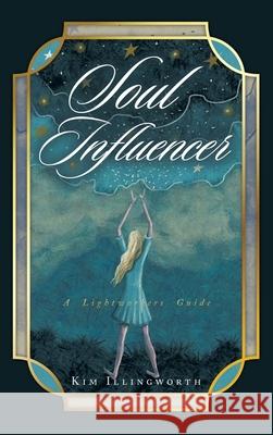 Soul Influencer: A Lightworkers Guide Kim Illingworth 9798765253069 Balboa Press - książka