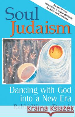 Soul Judaism: Dancing with God in a New Era Wayne Dosick 9781580230537 Jewish Lights Publishing - książka