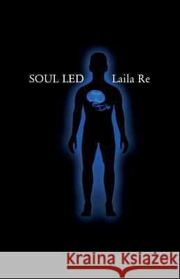 Soul Led Laila Re 9781514242780 Createspace Independent Publishing Platform - książka