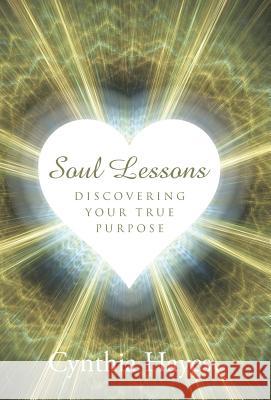 Soul Lessons: Discovering Your True Purpose Cynthia Hayes 9781504338370 Balboa Press - książka