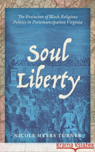 Soul Liberty: The Evolution of Black Religious Politics in Postemancipation Virginia Nicole Myers Turner 9781469655222 University of North Carolina Press - książka