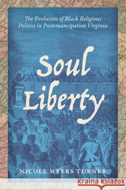 Soul Liberty: The Evolution of Black Religious Politics in Postemancipation Virginia Nicole Myers Turner 9781469655239 University of North Carolina Press - książka