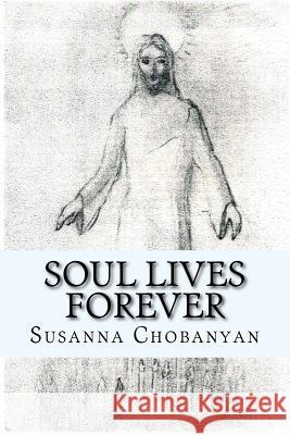 Soul Lives Forever Susanna Chobanyan 9781514866627 Createspace Independent Publishing Platform - książka