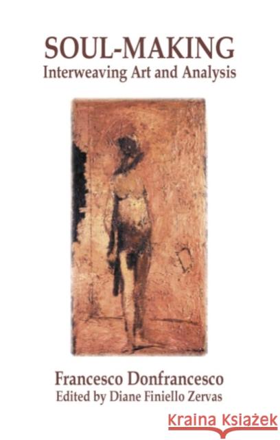Soul-Making : Interweaving Art and Analysis Francesco Donfrancesco Diane Finiello Zervas 9781855755192 KARNAC BOOKS - książka