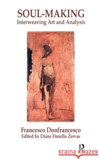 Soul-Making: Interweaving Art and Analysis Francesco Donfrancesco Diane Finiello Zervas 9780367327040 Routledge - książka